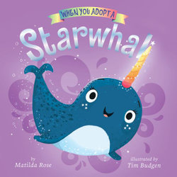 When You Adopt a Starwhal: (a When You Adopt... Book)