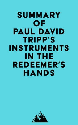 Summary of Paul David Tripp's Instruments in the Redeemer's Hands