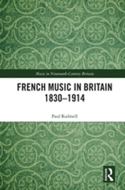 French Music in Britain 1830–1914