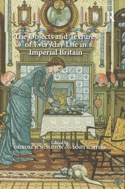 The Objects and Textures of Everyday Life in Imperial Britain