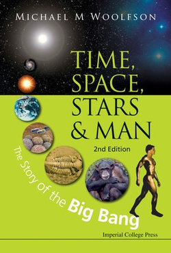 Time, Space, Stars And Man: The Story Of The Big Bang (2nd Edition)