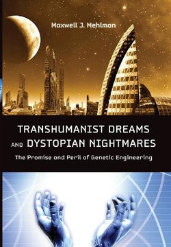 Transhumanist Dreams and Dystopian Nightmares