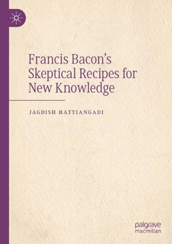 Francis Bacon's Skeptical Recipes for New Knowledge