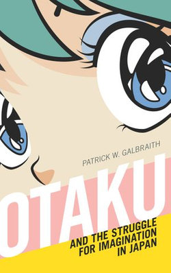 Otaku and the Struggle for Imagination in Japan