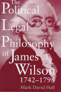 The Political and Legal Philosophy of James Wilson, 1742-1798