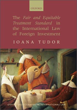 The Fair and Equitable Treatment Standard in the International Law of Foreign Investment