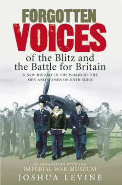 Forgotten Voices of the Blitz and the Battle for Britain