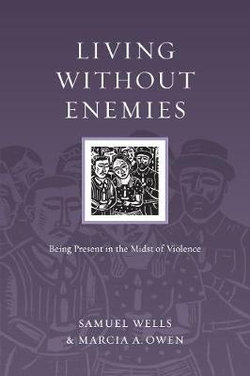 Living Without Enemies - Being Present in the Midst of Violence