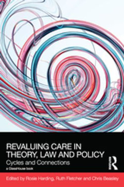 ReValuing Care in Theory, Law and Policy