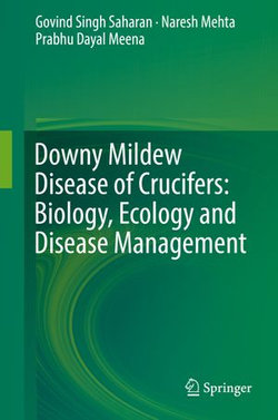 Downy Mildew Disease of Crucifers: Biology, Ecology and Disease Management