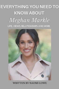 Everything You Need To Know About Meghan Markle