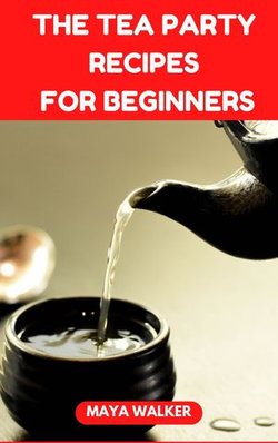 THE TEA PARTY RECIPES FOR BEGINNERS