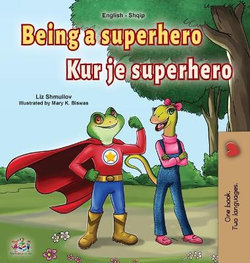 Being a Superhero (English Albanian Bilingual Book for Kids)