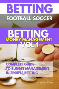 Betting Football Soccer 2024 BETTING MONEY MANAGEMENT VOL 1