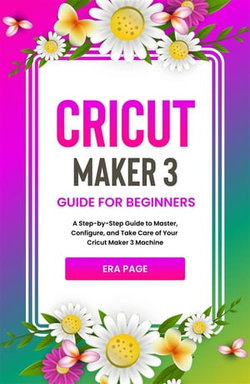 Cricut Maker 3 Guide for Beginners