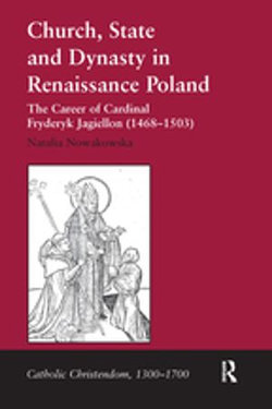 Church, State and Dynasty in Renaissance Poland