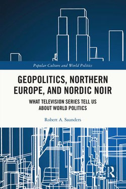 Geopolitics, Northern Europe, and Nordic Noir