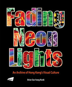 The Fading Neon Lights - an Archive of Hong Kong's Visual Culture