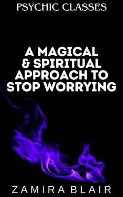 A Magical & Spiritual Approach to Stop Worrying