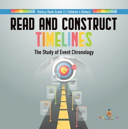 Read and Construct Timelines : The Study of Event Chronology | History Book Grade 3 | Children's History