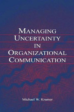 Managing Uncertainty in Organizational Communication