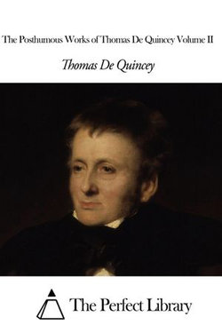 The Posthumous Works of Thomas De Quincey Volume II