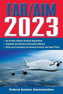 FAR/AIM 2023: up-To-Date FAA Regulations / Aeronautical Information Manual