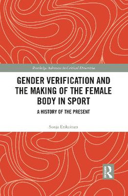 Gender Verification and the Making of the Female Body in Sport