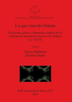 Lo que vino de Oriente Horizontes praxis y dimension material de los sistemas de dominacion fiscal en Al-Andalus (ss. VII-IX)