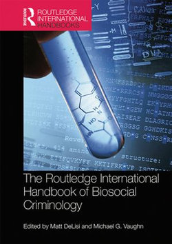 The Routledge International Handbook of Biosocial Criminology