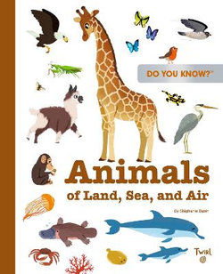 Do You Know?: Animals of Land, Sea, and Air