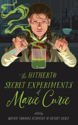 The Hitherto Secret Experiments of Marie Curie