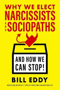 Why We Elect Narcissists And Sociopaths - and How We Can Stop