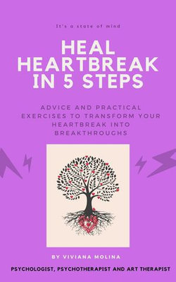 Heal heartbreak in 5 steps: Advice and practical exercises to transform your heartbreak into breakthroughs