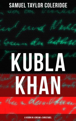 KUBLA KHAN: A VISION IN A DREAM & CHRISTABEL