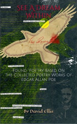 See A Dream Within: Found "Poe"try Based On The Collected Poetry Works Of Edgar Allan Poe