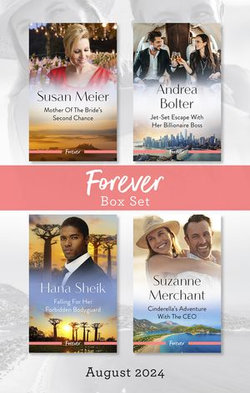 Forever Box Set August 2024/Mother Of The Bride's Second Chance/Jet-Set Escape With Her Billionaire Boss/Falling For Her Forbidden Bodyguard/Ci