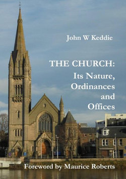 The Church - Its Nature, Ordinances and Offices