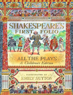 Shakespeare's First Folio: All the Plays: a Children's Edition