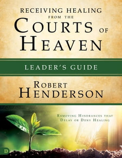 Receiving Healing from the Courts of Heaven Leader's Guide