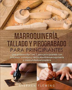 Marroquiner?a, Tallado y Pirograbado para Principiantes