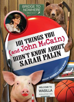 101 Things You - and John McCain - Didn't Know about Sarah Palin