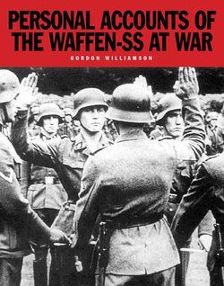 Personal Accounts of the Waffen-SS at War