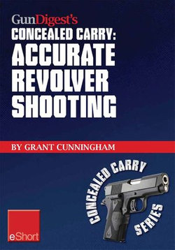 Gun Digest's Accurate Revolver Shooting Concealed Carry eShort