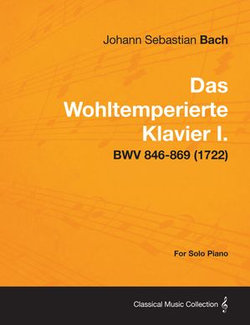 Das Wohltemperierte Klavier I. For Solo Piano - BWV 846-869 (1722)