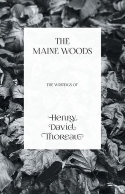 The Maine Woods - The Writings of Henry David Thoreau