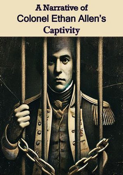 A Narrative of Colonel Ethan Allen's Captivity