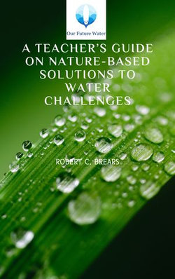 A Teacher’s Guide on Nature-based Solutions to Water Challenges