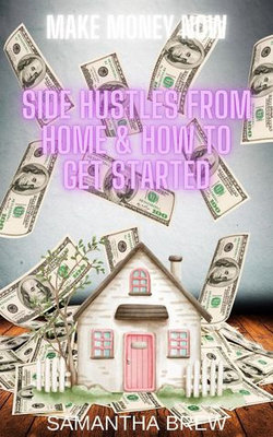 Side Hustles From Home & How to Get Started