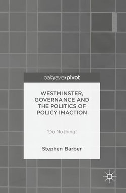 Westminster, Governance and the Politics of Policy Inaction